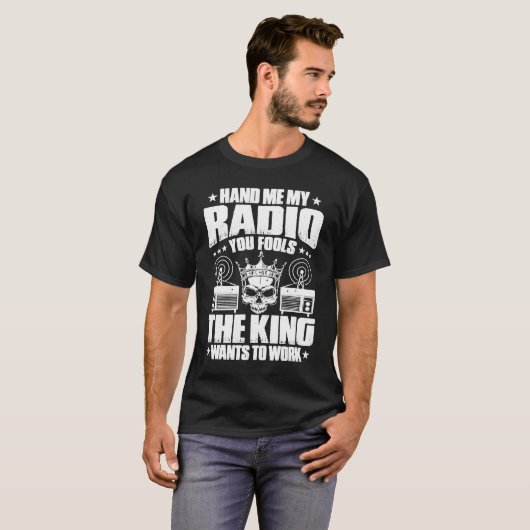 T-shirt Ham Radio The King Wants To Work Radio Ham (Devant entier)