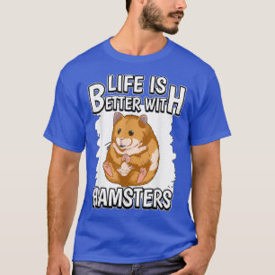 T-shirt Hammy Life est meilleur avec Hamsters