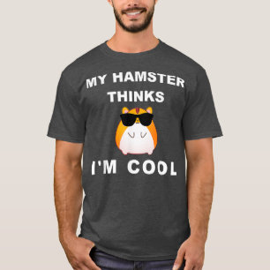 T-shirt Hamster My Hamster Pense Que Je Suis Cool Mignonne