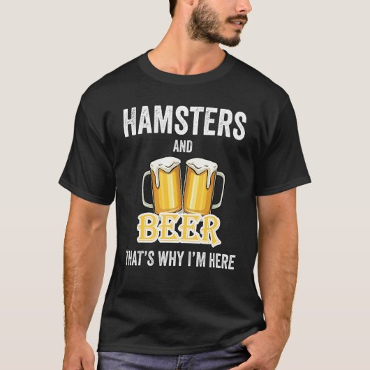 T-shirt Hamsters et bière C'est pour ça que je suis ici (Devant)