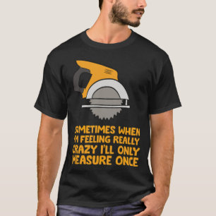 T-shirt Handyman Woodworker Parfois Mesurer le bouleau arc