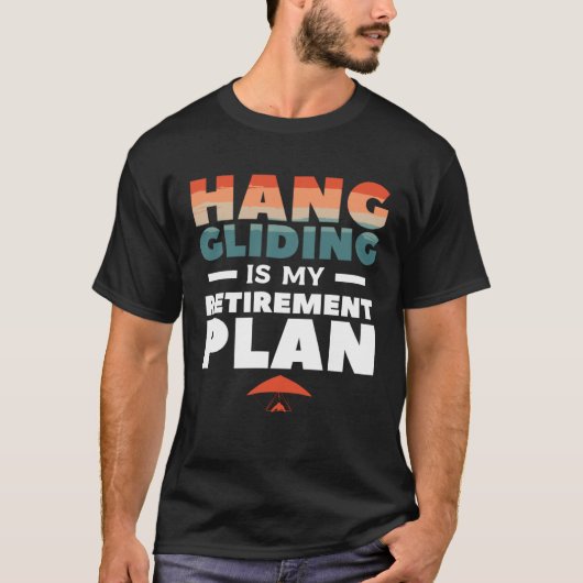 T-shirt Hang Gliding Is My Retirement Plan Glider Gliders (Devant)