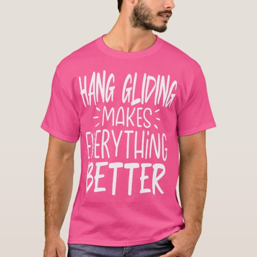 T-shirt Hang Gliding Makes Everything Better Hang Gliding  (Devant)