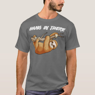 T-shirt Hang in There Sloth Pun Funny Lazy Sloth Animal