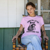 T-shirt Hang On Let Me Overthink This Funny Raccoon Shirt