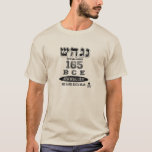 T-shirt Hannukah BCE 165<br><div class="desc">Avant que les grands magasins à succursales multiples l'aient rendu à la mode pour porter leur année d'établissement, il y avait de Jérusalem. Feinte de 165 BCE Nes Gadol Haya (un grand miracle s'est produit là). Marquez les vacances de Hannukah avec l'année qui a établi nos vacances d'hiver préférées !...</div>