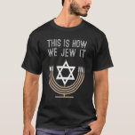 T-shirt Hanoukka Menorah Juive C'Est Comme Ça Que Nous Le<br><div class="desc">Hanoukka Menorah Juive C'Est Comme Ça Que Nous Le Jugeons.</div>