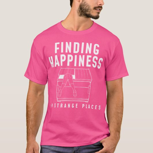 T-shirt Happiness Funny Dumpster Diving (Devant)