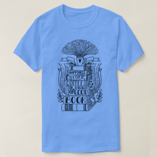 T-shirt Happiness is a cup of coffee and a really good boo (Design devant)