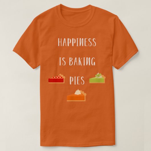 T-shirt Happiness is Baking Pies Foodie Pastry Chef Thanks (Design devant)