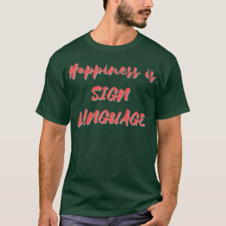 T-shirt Happiness is Sign Language
