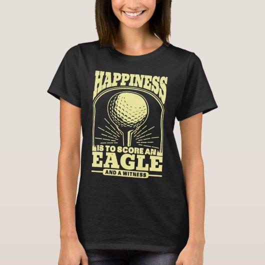 T-shirt Happiness is to Score An Eagle and Witness Golfing (Devant)