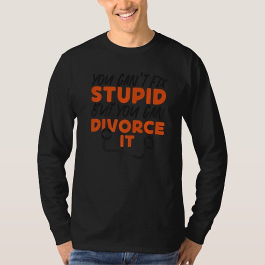 T-shirt Happy Divorce Party You Can't Fix Stupid But You C (Devant)