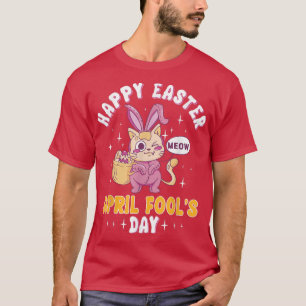 T-shirt Happy Easter April Fools Day Prank Jokester Holida