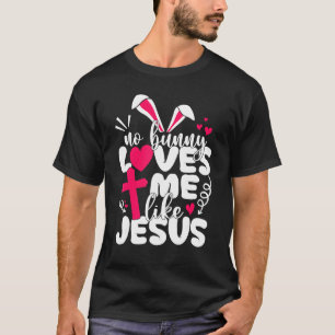 T-shirt Happy Easter No Bunny Loves Me Like Jesus Men Wome
