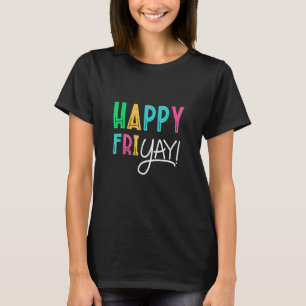 T-shirt Happy Fri Yay Friday Fun