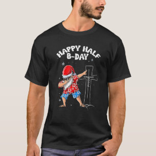 T-shirt Happy Half Bday Jesus Christmas In July Santa Xmas