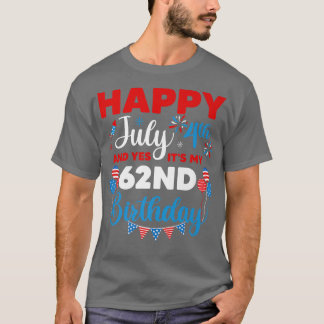 T-shirt Happy July 4th And Yes It's My 62nd Birthday Indep