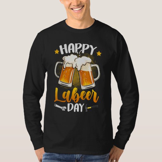 T-shirt Happy Labeer Day Union Worker Beer Drinkers Labor (Devant)