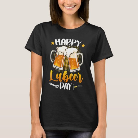 T-shirt Happy Labeer Day Union Worker Beer Drinkers Labor  (Devant)