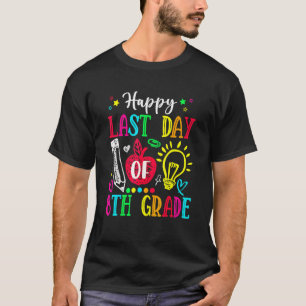 T-shirt Happy Last Day Of 8th Grade Graduation Teacher St