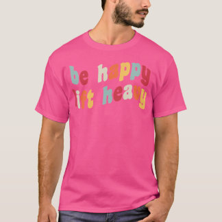 T-shirt Happy Lift Heavy Funny Weighlifter Gym Rat Weig