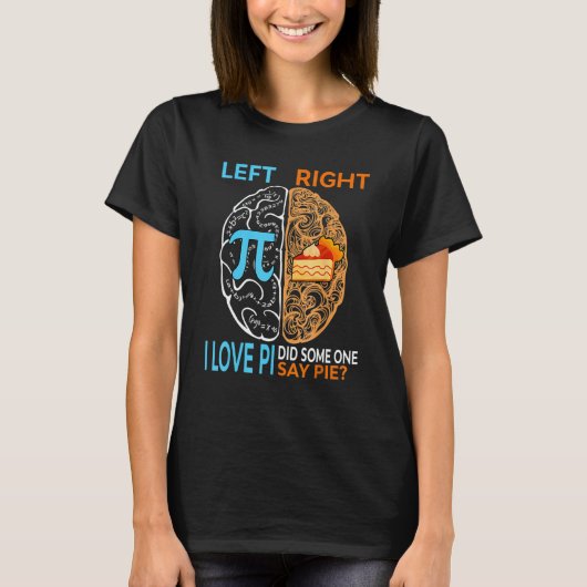 T-shirt Happy Pi Day Left I Love Pi Right Did Someone Say  (Devant)