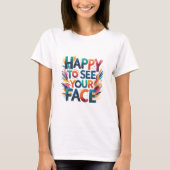 T-shirt Happy to see your face (Devant)