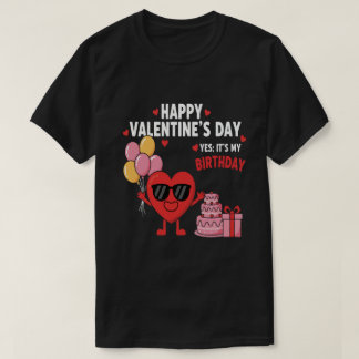 T-shirt Happy Valentine’s Day And Yes It’s My Birthday