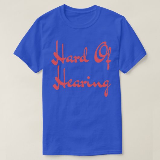 T-shirt Hard of Hearing Hard Of Hearing (Design devant)