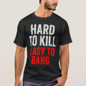 T-shirt Hard To Kill Easy To' Bang - Funny Sarcasm Adult  (Devant)