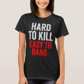 T-shirt Hard To Kill Easy To' Bang - Funny Sarcasm Adult  (Devant)