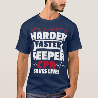 T-shirt Harder Faster Deeper CPR Save Life Paramedic