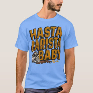 T-shirt Hasta Barista Baby for Coffee Lover and Barista 1