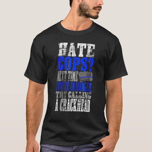 T-shirt Hate Cops Call a Crackhead (Devant)