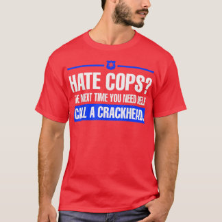 T-shirt Hate Cops La Prochaine Fois Que Vous Avez Besoin D