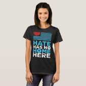 T-shirt Hate Has No Home Here Equality and Peace Advocacy  (Devant entier)