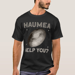 T-shirt Haumea Vous Aide ? - Haumea Nwarf Planète Espace