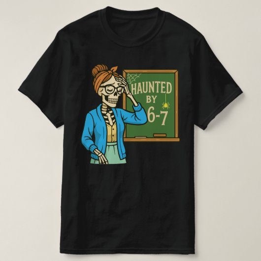 T-shirt Haunted by 6-7 Funny Teacher 67 Halloween Skeleton (Design devant)