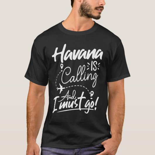 T-shirt Havana Is Calling and I Must Go  Cuba Travel (Devant)
