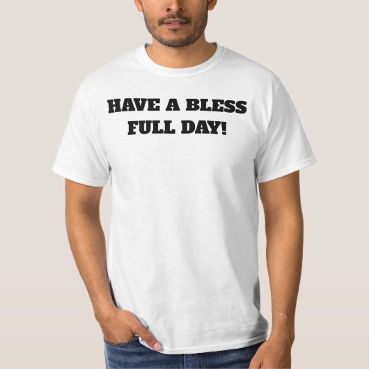 T-shirt HAVE A BLESS FULL DAY! Blessings  (Devant)