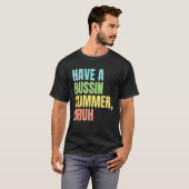 T-shirt Have A Bussin Summer Bruh  Last Day of School Summ (Devant entier)