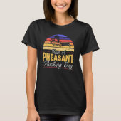 T-shirt Have A Pheasant Plucking Day Pheasant Hunting (Devant)