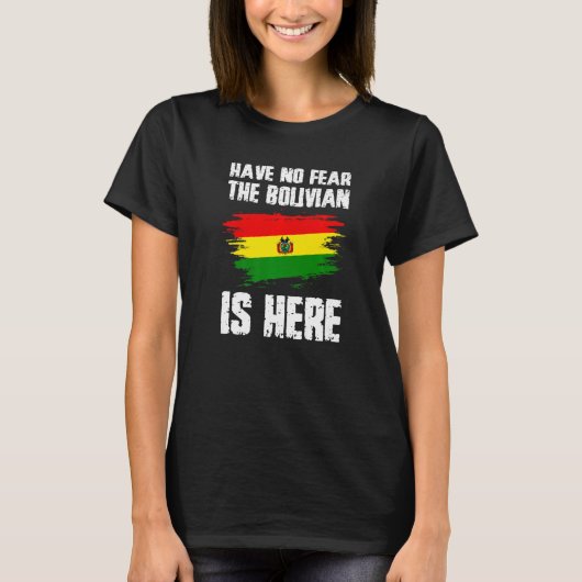 T-shirt Have No Fear The Bolivian Is Here Bolivia Flag Pri (Devant)