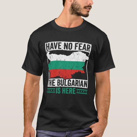 T-shirt Have No Fear The Bulgarian is Here Bulgarian Roots (Devant)