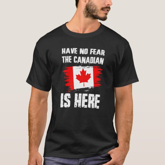 T-shirt Have No Fear The Canadian Is Here Canada Flag Prid (Devant)