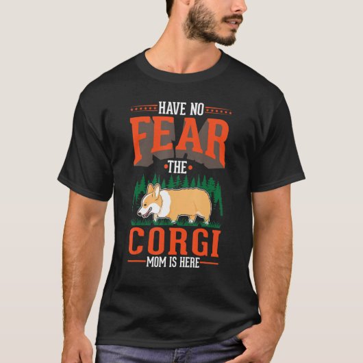 T-shirt Have no fear The Corgi Mom is here (Devant)
