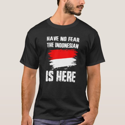 T-shirt Have No Fear The Indonesian Is Here Indonesia Flag (Devant)
