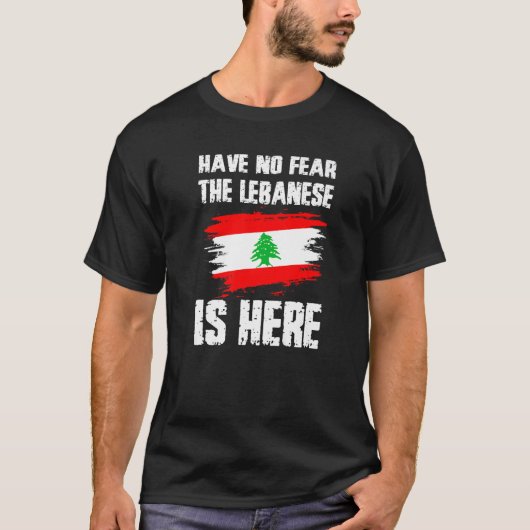 T-shirt Have No Fear The Lebanese Is Here Leban Flag Pride (Devant)