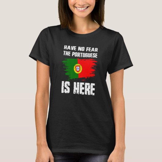 T-shirt Have No Fear The Portuguese Is Here Portugual Flag (Devant)